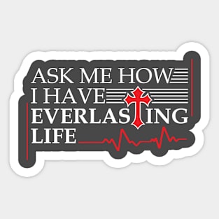 Ask Me How I Have Everlasting Life Sticker